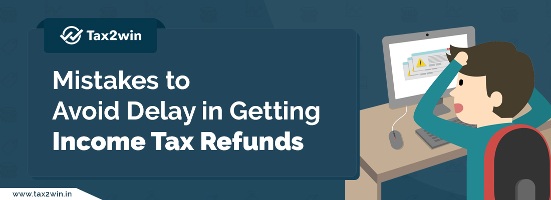 16 Mistakes to Avoid Delay in Getting Income Tax Refunds