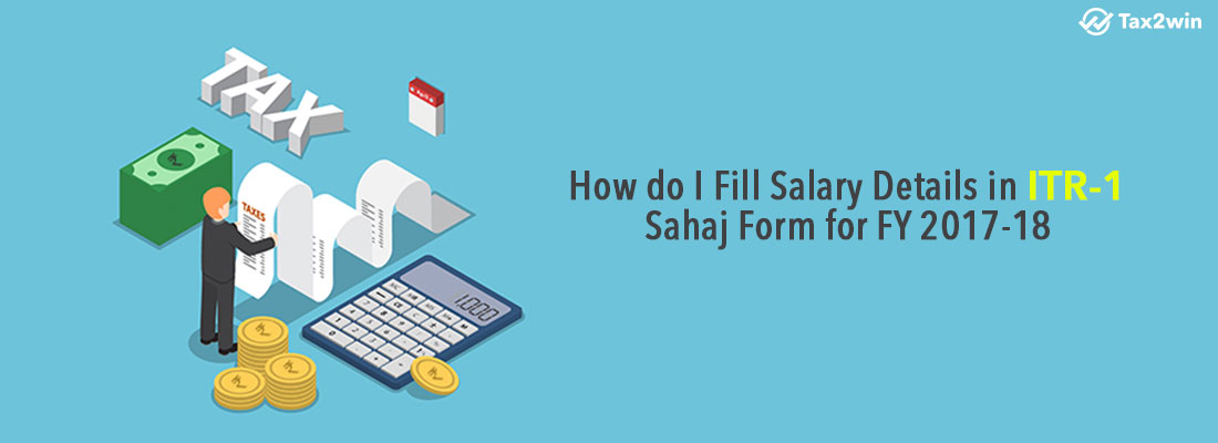 How do I Fill Salary Details in ITR 1 Sahaj Form for FY 2017-18