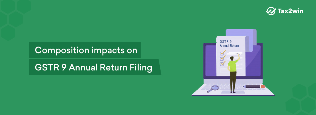 Composition impacts on GSTR 9 Annual Return Filing
